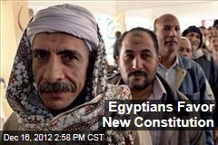 Egyptians Favor New Constitution