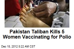 Pakistan Taliban Kills 5 Women Vaccinating for Polio