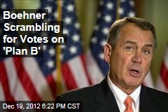 Boehner Scrambling for Votes on &#39;Plan B&#39;