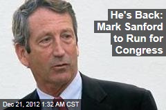He&#39;s Back: Mark Sanford to Run for Congress