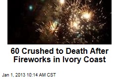60 Crushed to Death After Fireworks in Ivory Coast