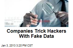 Companies Trick Hackers With Fake Data
