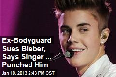 Ex-Bodyguard Sues Bieber, Says Singer ... Punched Him