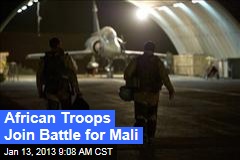 African Troops Join Battle for Mali