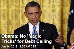 Obama: No &#39;Magic Tricks&#39; for Debt Ceiling