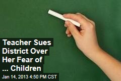 Teacher Sues District Over Her Fear of Children