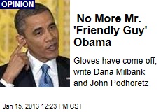No More Mr. &#39;Friendly Guy&#39; Obama