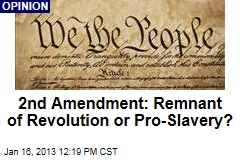 2nd Amendment: Remnant of Revolution or Pro-Slavery?