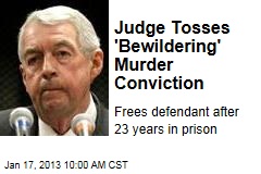 Judge Tosses &#39;Bewildering&#39; Murder Conviction