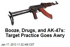 Booze, Drugs, and AK-47s: Target Practice Goes Awry