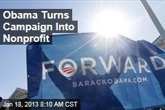 Obama Turns Campaign Into Nonprofit