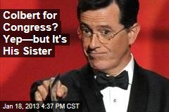 Colbert for Congress? Yep&mdash;but It&#39;s His Sister