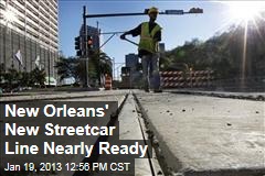 New Orleans&#39; New Streetcar Line Nearly Ready
