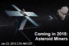 Asteroid Miners Plan 2015 Launch