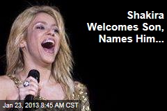 Shakira Welcomes Son, Names Him...