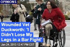 Wounded Vet Duckworth: &#39;I Didn&#39;t Lose My Legs in a Bar Fight&#39;