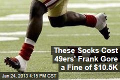 These Socks Cost 49ers&#39; Frank Gore a Fine of $10.5K