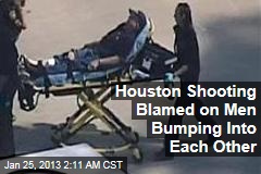 Houston Shooting Blamed on Men Bumping Into Each Other
