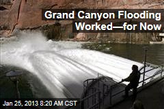 Grand Canyon Flooding Worked&mdash;for Now