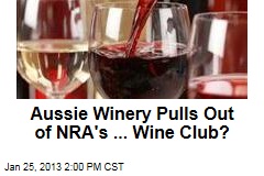 Aussie Winery Pulls Out of NRA&#39;s ... Wine Club?