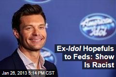 Ex- Idol Hopefuls to Feds: Show Is Racist