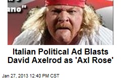 Italian Political Ad Blasts David Axelrod as &#39;Axl Rose&#39;