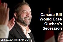 Canada Bill Would Ease Quebec&#39;s Secession