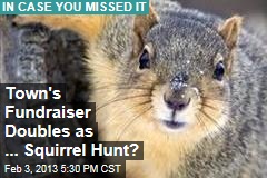Town&#39;s Fundraiser Doubles as ... Squirrel Hunt?