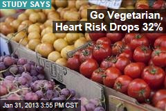 Go Vegetarian, Heart Risk Drops 32%