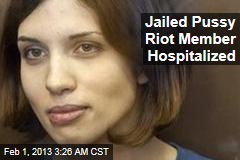 Jailed Pussy Riot Member Hospitalized