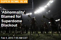 Officials: &#39;Abnormality&#39; Behind Bowl Blackout
