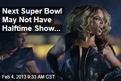 Next Super Bowl May Not Have Halftime Show...
