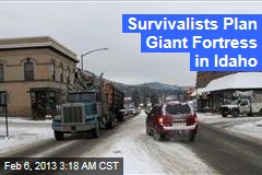 Survivalists Plan Huge Idaho Fortress