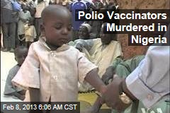 Polio Vaccinators Murdered in Nigeria