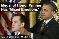 Medal of Honor Winner Has &#39;Mixed Emotions&#39;