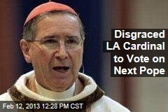 Disgraced LA Cardinal to Vote on Next Pope
