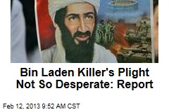 Bin Laden Killer&#39;s Plight Not So Desperate: Report