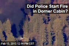 Did Police Start Fire in Dorner Cabin?