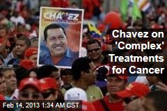 Chavez Getting &#39;Difficult&#39; Alternative Cancer Treatments