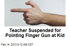 Teacher Suspended for Pointing Finger Gun at Kid