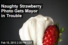 Naughty Strawberry Photo Gets Mayor in Trouble