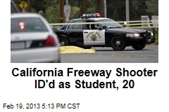 California Freeway Shooter ID&#39;d as Student, 20