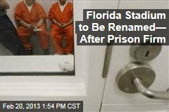 Florida Stadium to Be Renamed&mdash; After Prison Firm