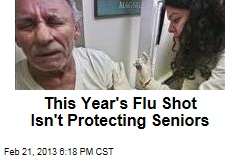 This Year&#39;s Flu Shot Isn&#39;t Protecting Seniors