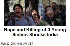 Rape and Killing of 3 Young Sisters Shocks India