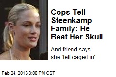 Cops Tell Steenkamp Family: He Beat Her Skull