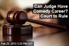 Can Judge Have Comedy Career? Court to Rule