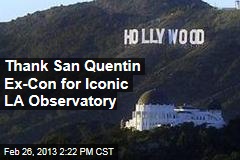 Thank San Quentin Ex-Con for Iconic LA Observatory