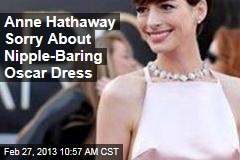 Anne Hathaway Sorry About Nipple-Baring Oscar Dress