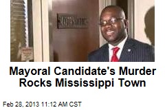 Mayoral Candidate&#39;s Murder Rocks Mississippi Town